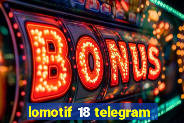 lomotif 18 telegram